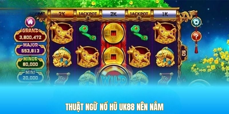 Thuật ngữ Nổ Hũ UK88 nên nắm