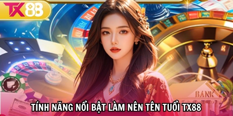 Điểm đặc sắc giữ vững tên tuổi từ TX88