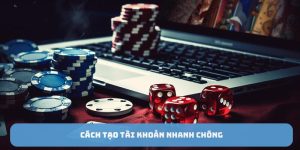 Cách tạo tài khoản nhanh chóng