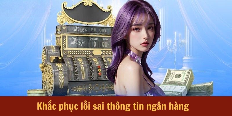 khac-phuc-loi-sai-thong-tin-ngan-hang